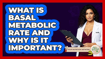 What Is Basal Metabolic Rate And Why Is It Important? - Your Nutrition Network