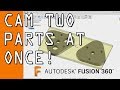 CAM Two Parts at Once in Fusion 360! FF91