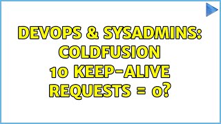 Famous DevOps & SysAdmins: Coldfusion 10 Keep-Alive Requests = 0? Wealth