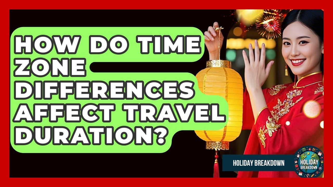 How Do Time Zone Differences Affect Travel Duration? - Holiday Breakdown