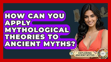 How Can You Apply Mythological Theories To Ancient Myths? - Exploring Ancient Myths