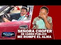 SEÑORA CHOFER DE CARRO PUBLICO ME ROMPE EL ALMA / LO PIERDE TODO