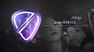 Смотреть клип Audiotricz Feat. Aloma Steele - Don'T Say Goodbye (System Of Loudness Remix)