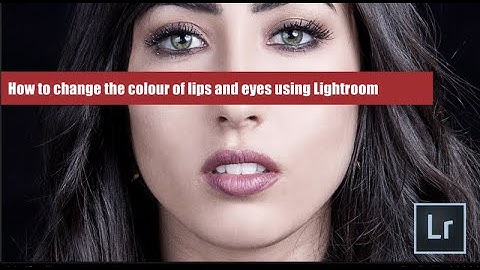 How to change the colour of lips and eyes in Lightroom
