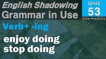 Unit 53 Verb+-ing(enjoy doing/stop doing etc.)_ English Shadowing with 