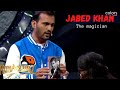 Jabed khan unforgettable  magician in hunarbaaz hunarbaaz desh ki saan