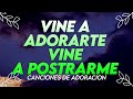 VINE A ADORARTE - ALABANZAS QUE TRAEN BENDICONES A TU CASA -  HIMNOS CRISTAON