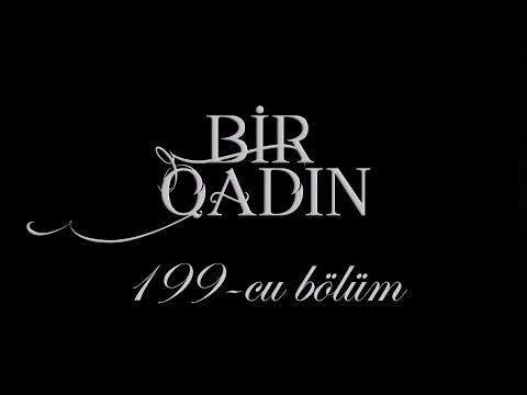 Bir Qadın (199-cu bölüm)