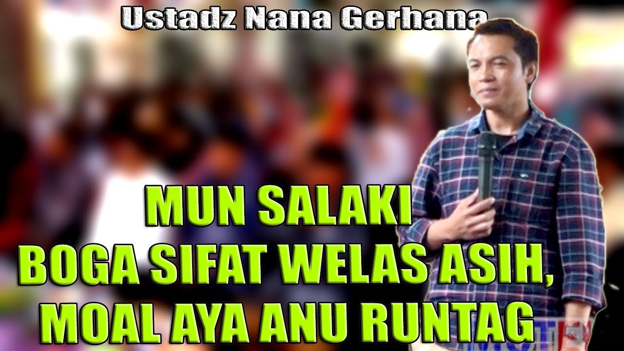 MUN SALAKI BOGA SIFAT WELAS ASIH,MOAL AYA ANU RUNTAG