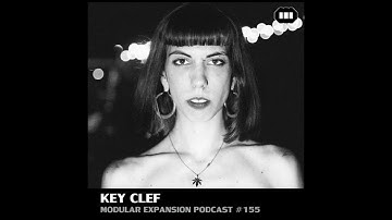 MODULAR EXPANSION PODCAST #155 | KEY CLEF