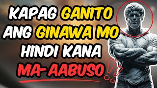 Mga 7 Epektibong Paraan Para Patigilin Ang Mga Umaabuso at Sumisira Sa Buhay Mo | Stoic Philosophy