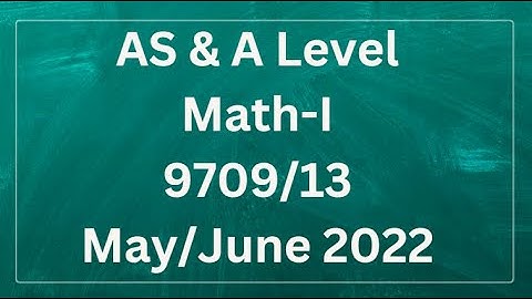 AS & A Level Pure Mathematics Paper 1 9709/13 May/June 2022