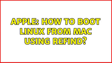 Apple: How to boot Linux from Mac using rEFInd?