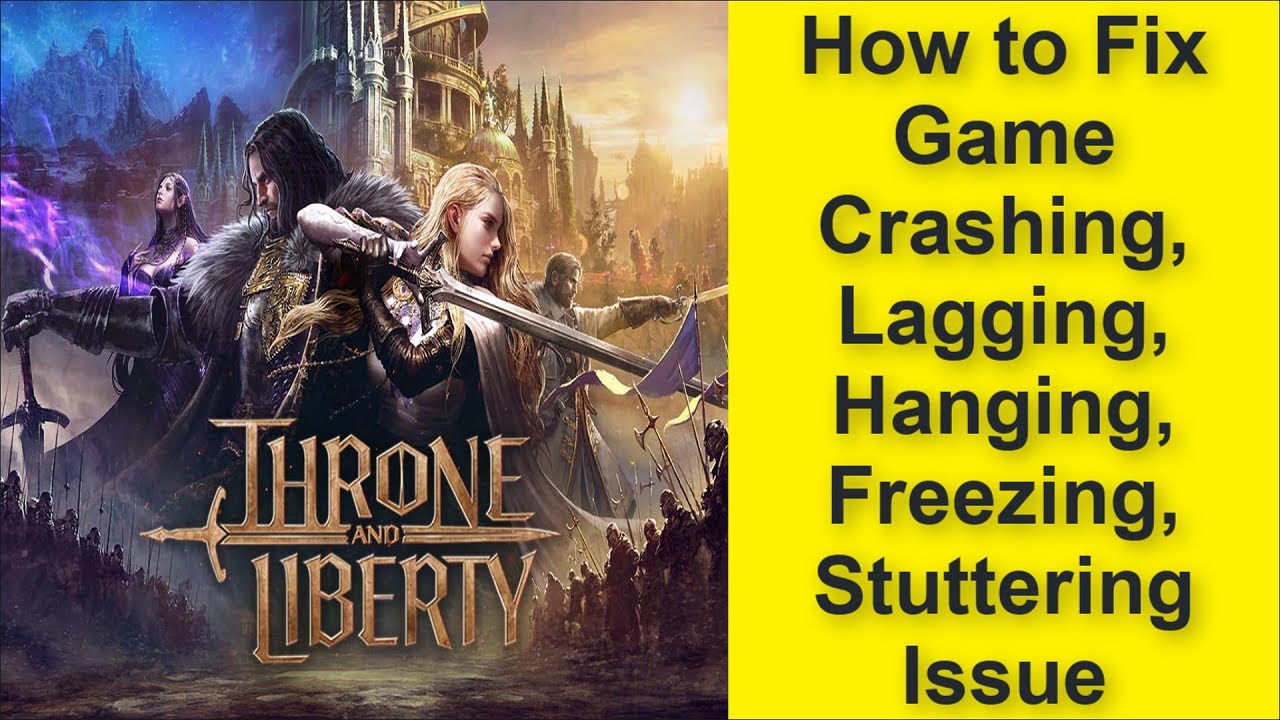 Throne and Liberty Game Crashing, Lagging, Hanging, Freezing, Stuttering Issue