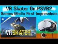 The First Impressions From Those That Went Hands On With VR Skater In PSVR2 Has Got Me Excited!