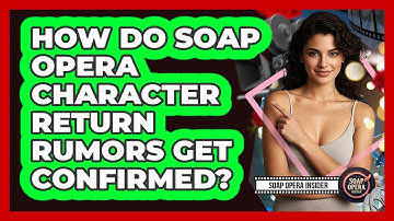 How Do Soap Opera Character Return Rumors Get Confirmed? - Soap Opera Insider