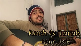Kuch Is Tarah - Unplugged Cover by Udit Jain