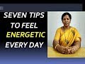 7  TIPS TO  FEEL  ENERGETIC  EVERY  DAY