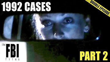 The Biggest FBI Cases From 1992 (Part 2) | DOUBLE EPISODE | The FBI Files