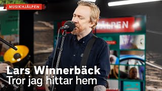 Lars Winnerbäck - Tror jag hittar hem / Musikhjälpen 2021 chords