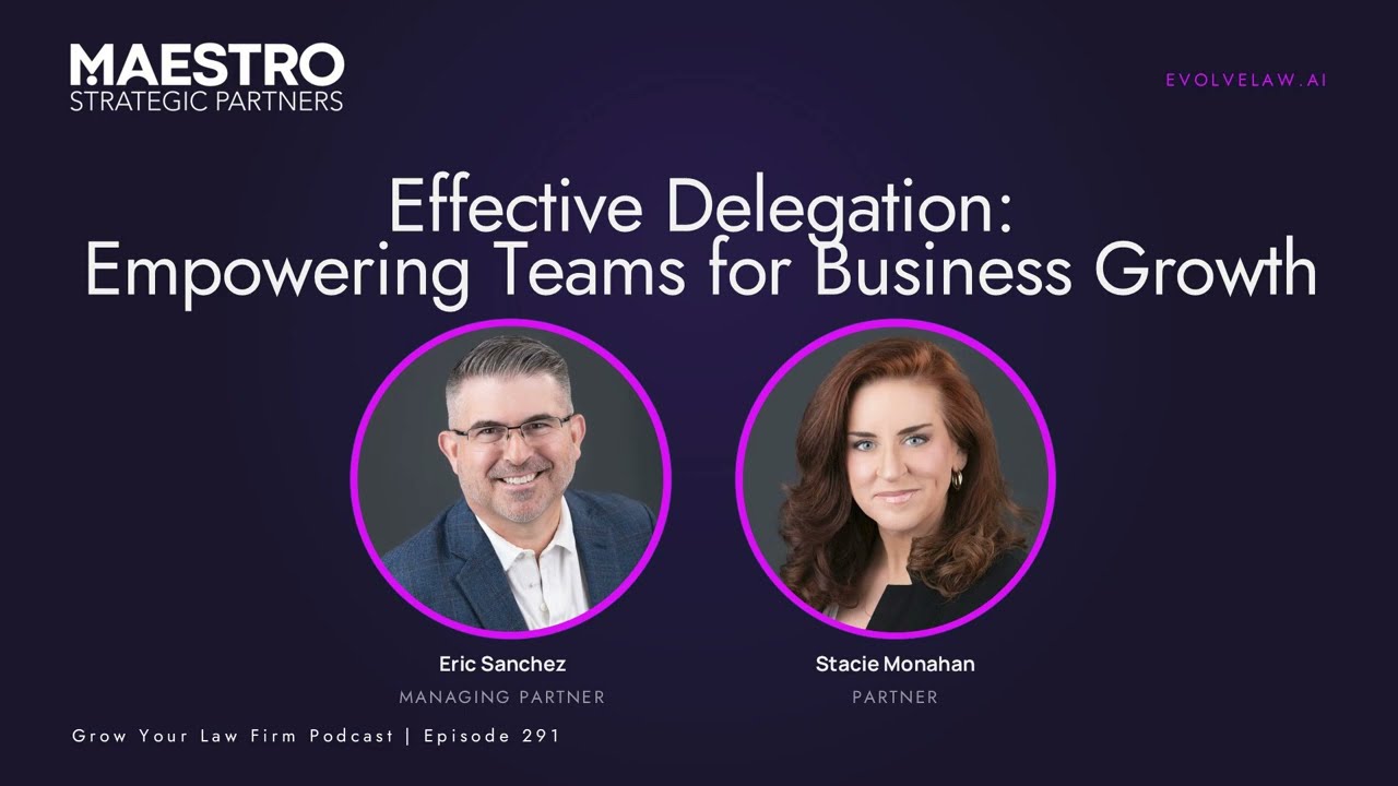 Grow Your Law Firm #291 - Effective Delegation and Empowering Teams