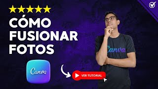 Cómo FUSIONAR FOTOS en CANVA como Experto 2025 | 💎 Mejora tus Imágenes un 300% en 5 Minutos 💎