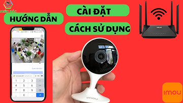 Hướng dẫn cài đặt Camera IMOU C22EP - ĐƠN GIẢN NHẤT