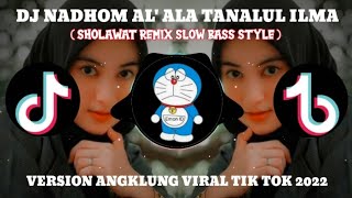 DJ SHOLAWAT NADHOM AL' ALA TANALUL ILMA REMIX Slow bass - BIKIN HATI ADEMM VIRAL TIKTOK 2022