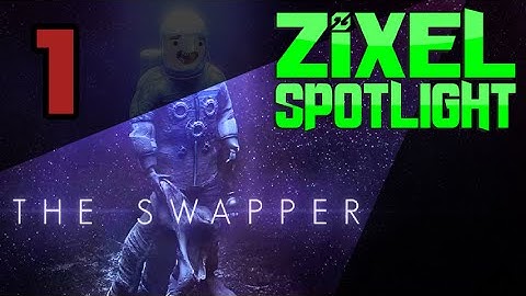 The Swapper (Zixel Spotlight) PART 1