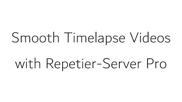 Smooth Timelapse Videos with Repetier-Server