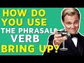 The Phrasal Verb Bring Up (With Movie Examples!)