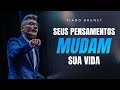 Seus pensamentos mudam sua vida  tiago brunet