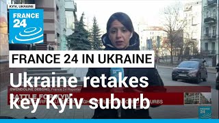 Ukraine retakes key Kyiv suburb; citywide curfew lifted • FRANCE 24 English