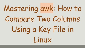 Mastering awk: How to Compare Two Columns Using a Key File in Linux