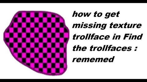 How to get missing texture trollface in Find The Trollfaces : Rememed