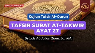 Tafsir Surat At-Takwir (Ayat 27) - Ustadz Abdullah Zaen., Lc., MA.