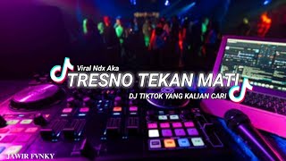 DJ TRESNO TEKAN MATI X Ndx Aka Slow Bass Santuy Viral Tiktok 2025