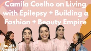 Ep. 356 - Camila Coelho on Living with Epilepsy + Building a Fashion + Beauty Empire