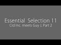 Essential Selection 11 - Cid Inc. meets Guy J, Part 2