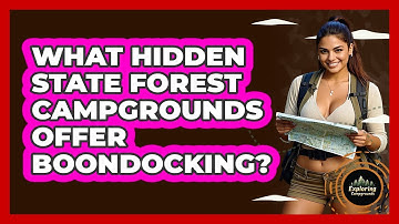What Hidden State Forest Campgrounds Offer Boondocking? - Exploring Campgrounds