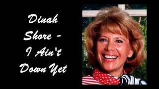 Dinah Shore - I Ain&#39;t Down Yet