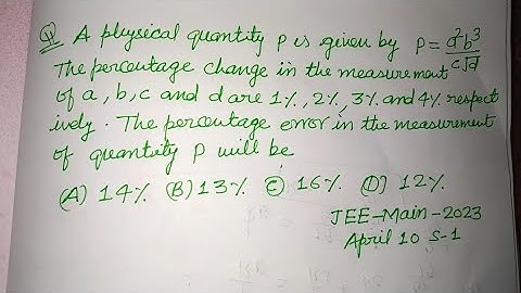 A physical quantity P is given by P=a²b³/c√d the percentage change in the measurement..| jee physics