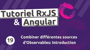 Tutoriel  RxJS #19 - Combiner les Observables: les types de combinaisons