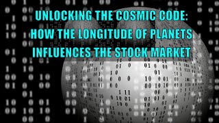 Unlocking the Cosmic Code: How the Longitude of Planets Influences the Stock Markets