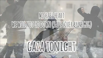 Michael Heart - We Will Not Go Down (GAZA TONIGHT) Sape Cover by NEGIG