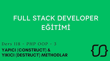 PHP - OOP: 3 - Yapıcı (Construct) & Yıkıcı (Destruct) Methodlar - Ders 118