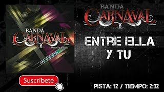 BANDA CARNAVAL | ENTRE ELLA Y TÚ || @MusicFM_Letras ||