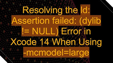 Resolving the ld: Assertion failed: (dylib != NULL) Error in Xcode 14 When Using -mcmodel=large