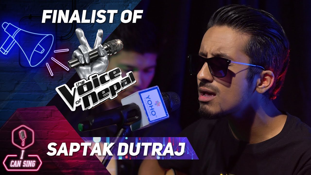 FINALIST OF VOICE OF NEPAL SEASON 1| SAPTAK DUTRAJ | I CAN SING | YOHO TV HD