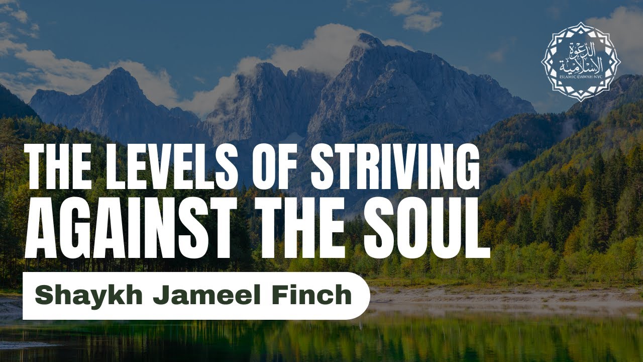 Shaykh Jameel Finch - The Levels of Striving Against the Soul